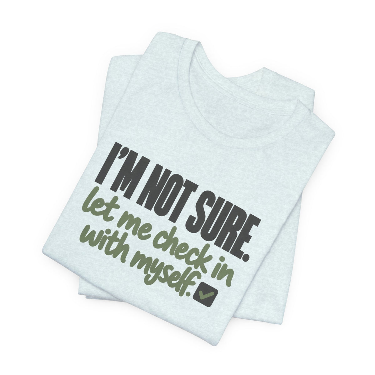 "I'm Not Sure Let Me Check In With Myself" Graphic Tee