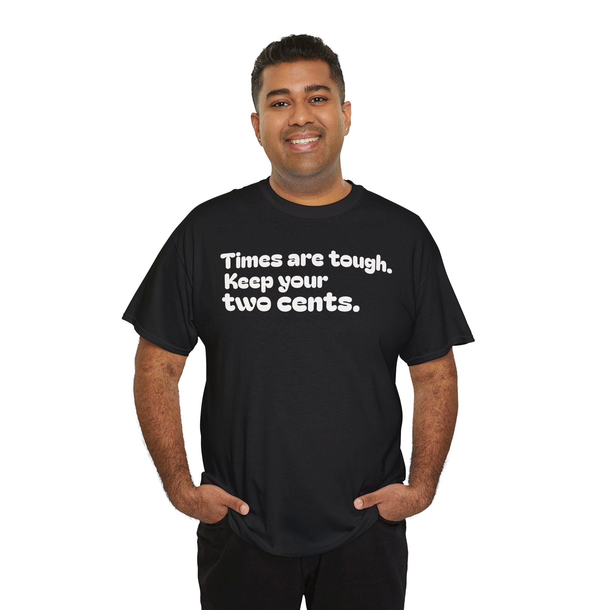 "Times are tough. Keep your two cents." Funny Minimalist Quote Tee