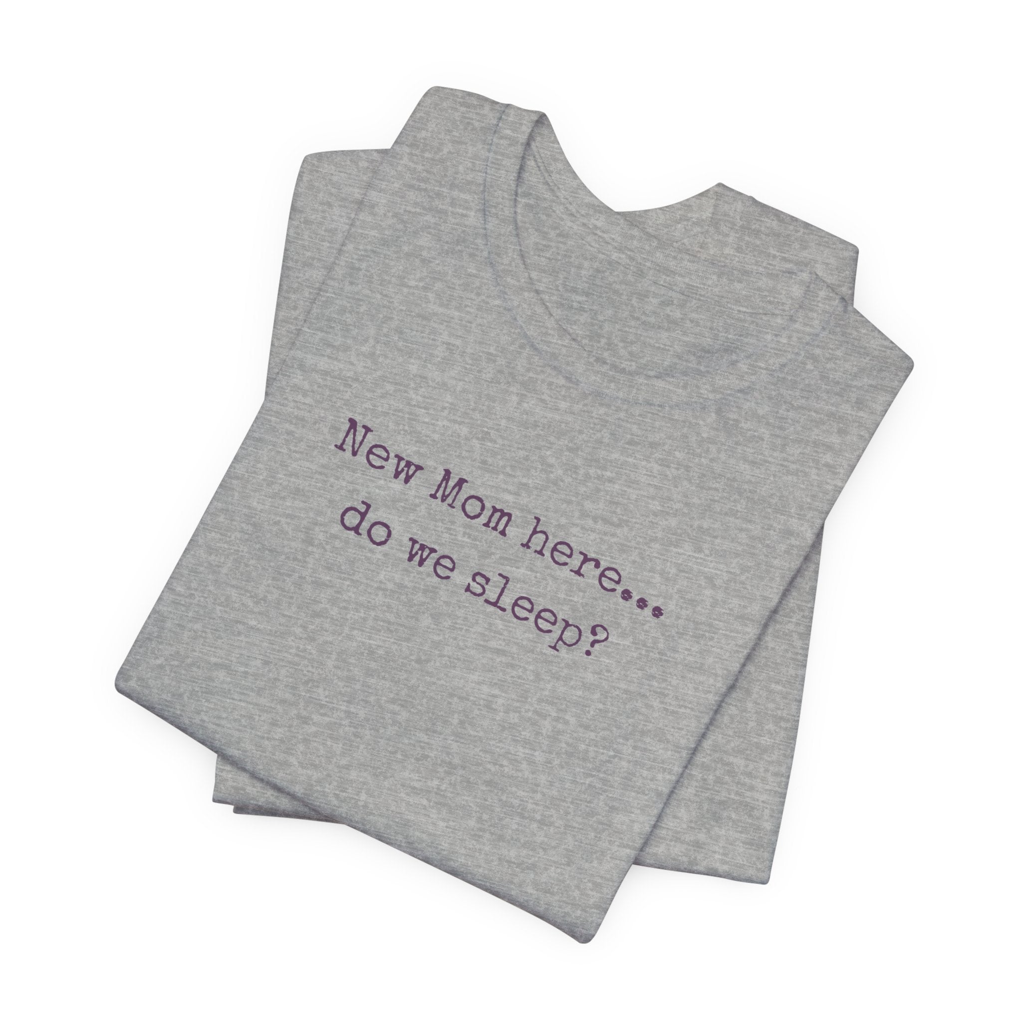 New Mom Here... Do We Sleep? T‑Shirt — Funny Postpartum Mom Tee