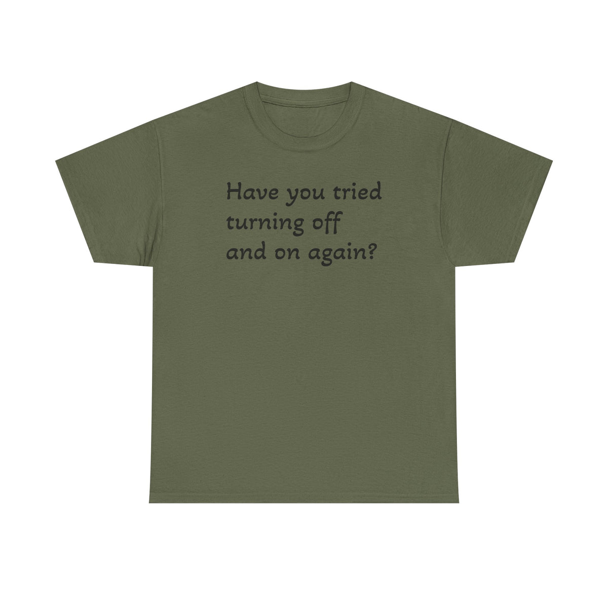Tech Support - "Have You Tried Turning Off and On Again?" Tee
