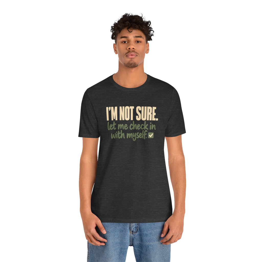 "I'm Not Sure Let Me Check In With Myself" Graphic Tee
