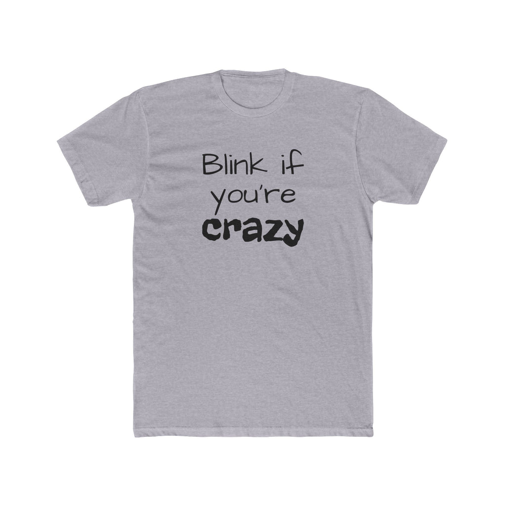Funny "Blink If You're Crazy" T-Shirt — Humorous Graphic Tee