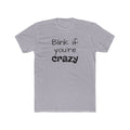 Funny "Blink If You're Crazy" T-Shirt — Humorous Graphic Tee