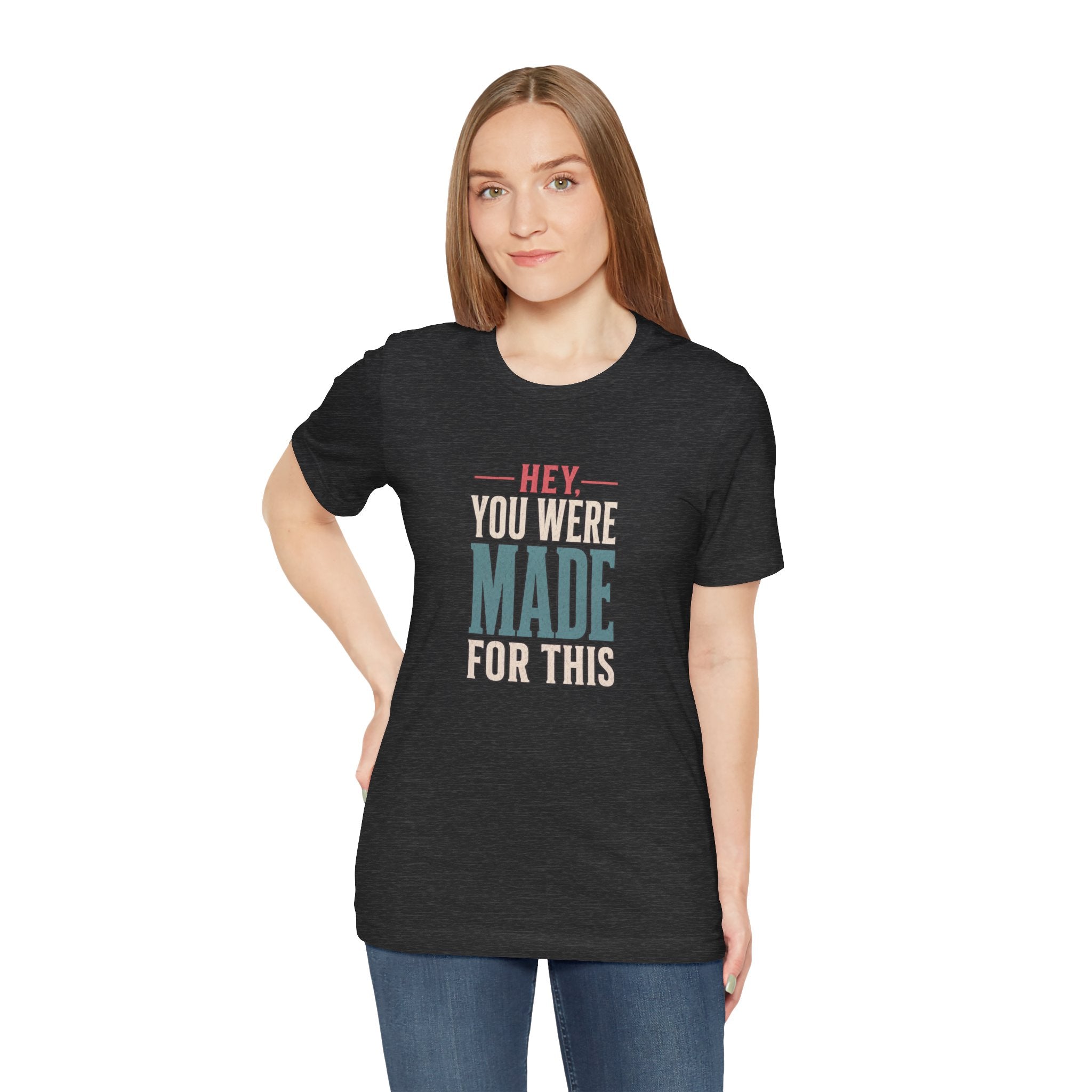 Hey You Were Made For This Tee