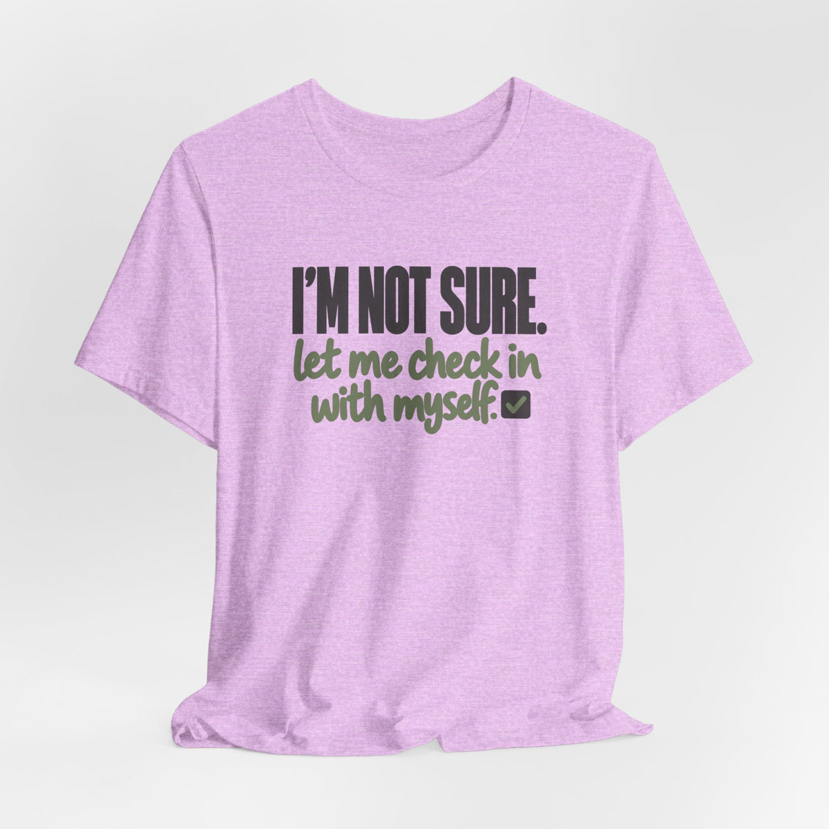 "I'm Not Sure Let Me Check In With Myself" Graphic Tee
