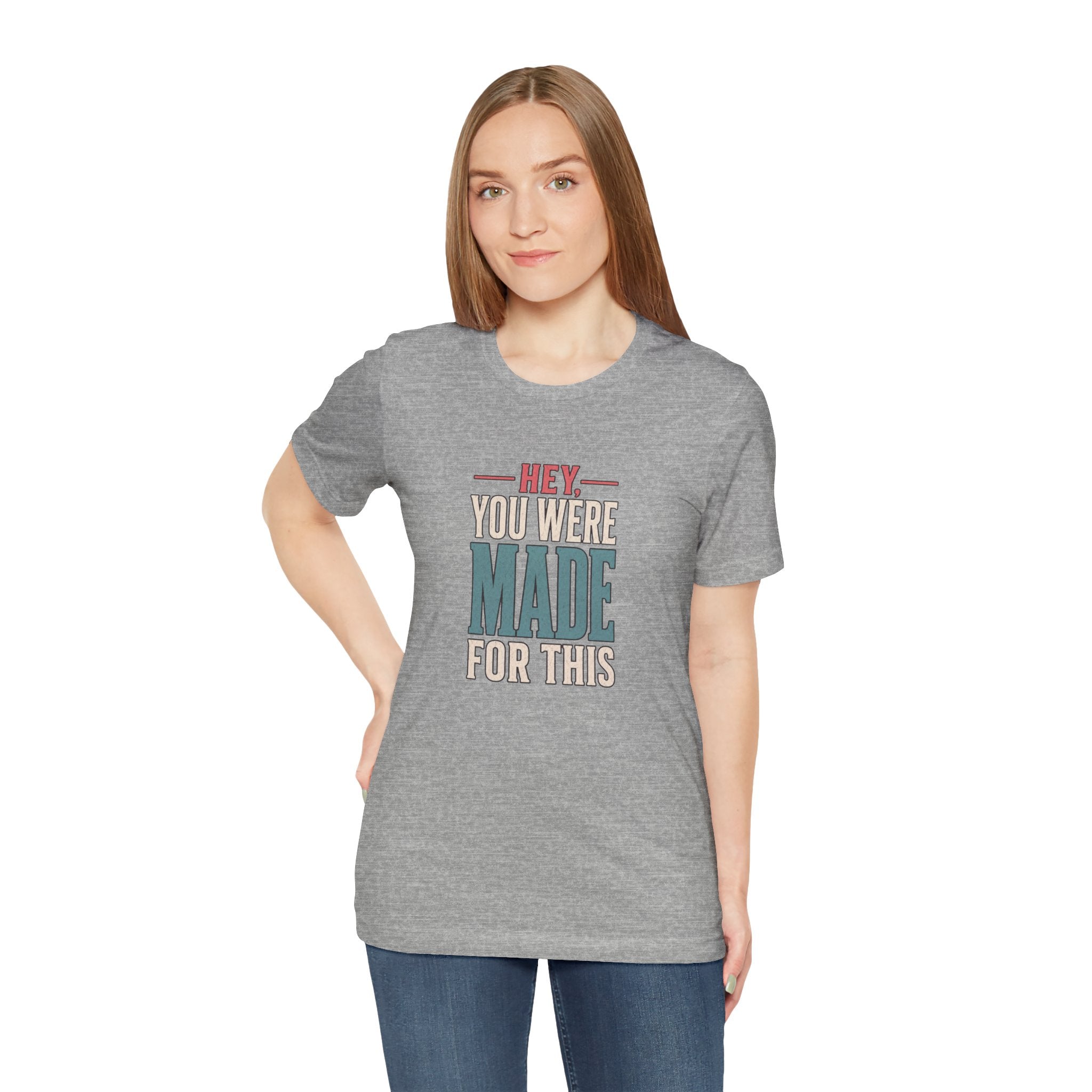 Hey You Were Made For This Tee
