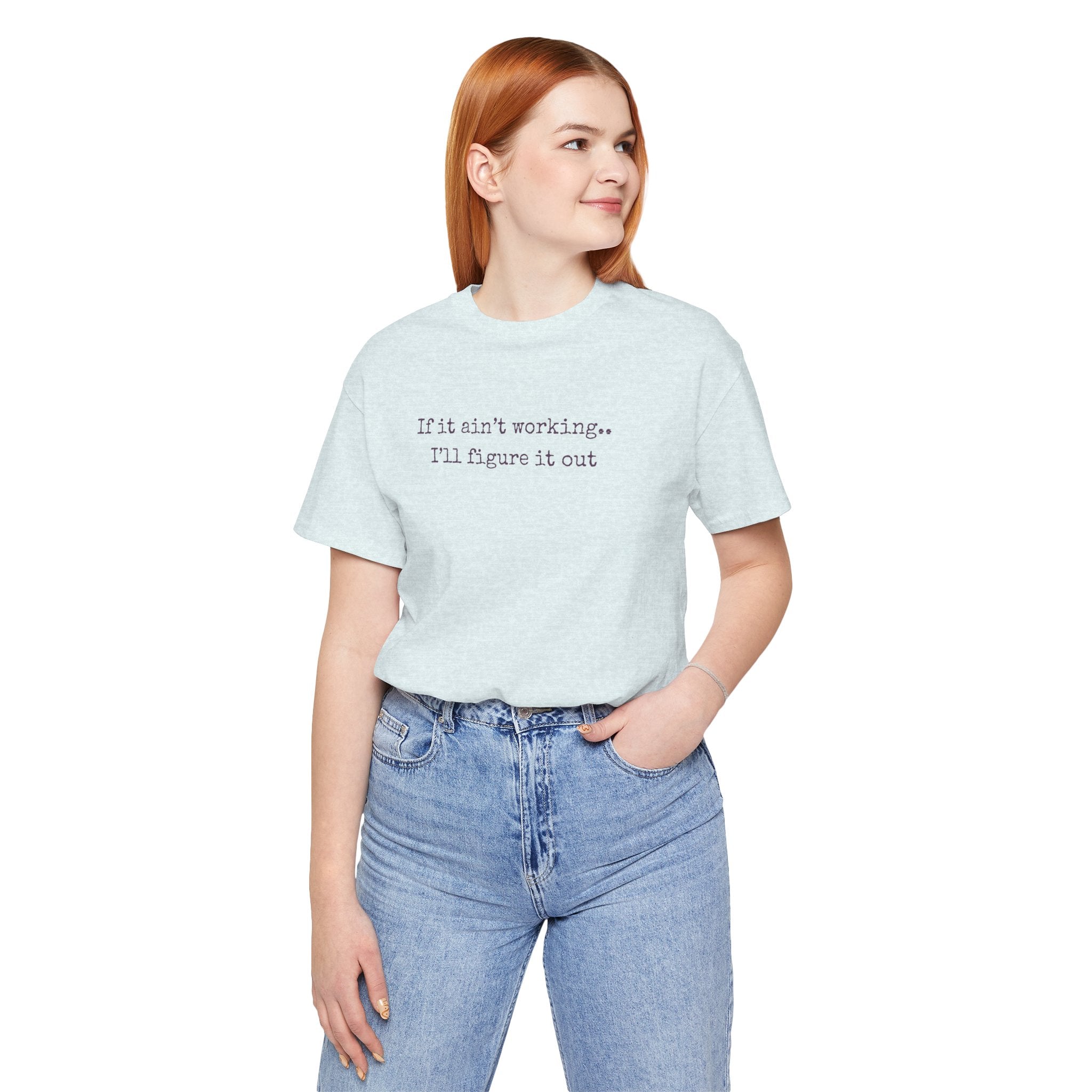 "If it ain't working... I'll figure it out" Minimalist Motivational T‑Shirt