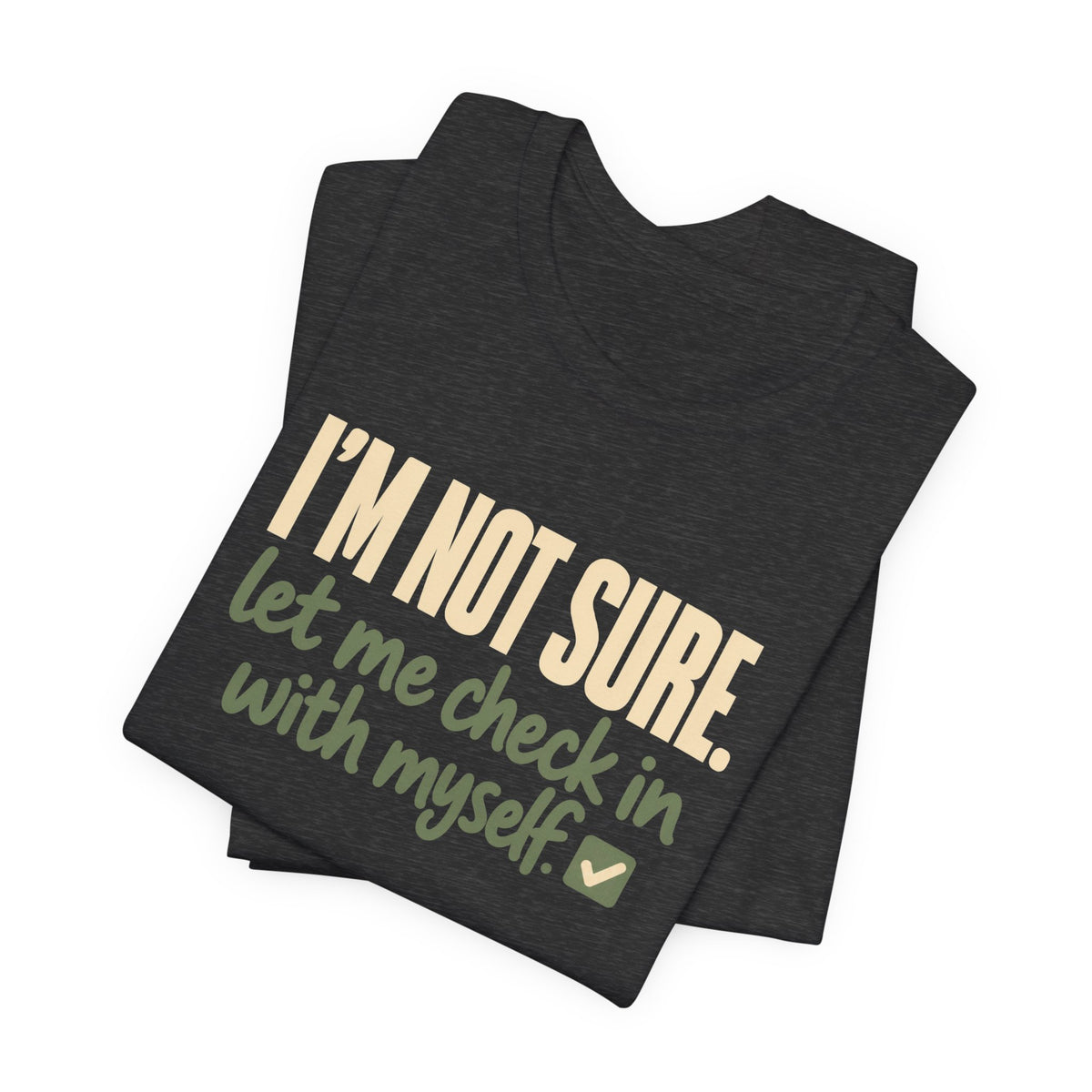 "I'm Not Sure Let Me Check In With Myself" Graphic Tee
