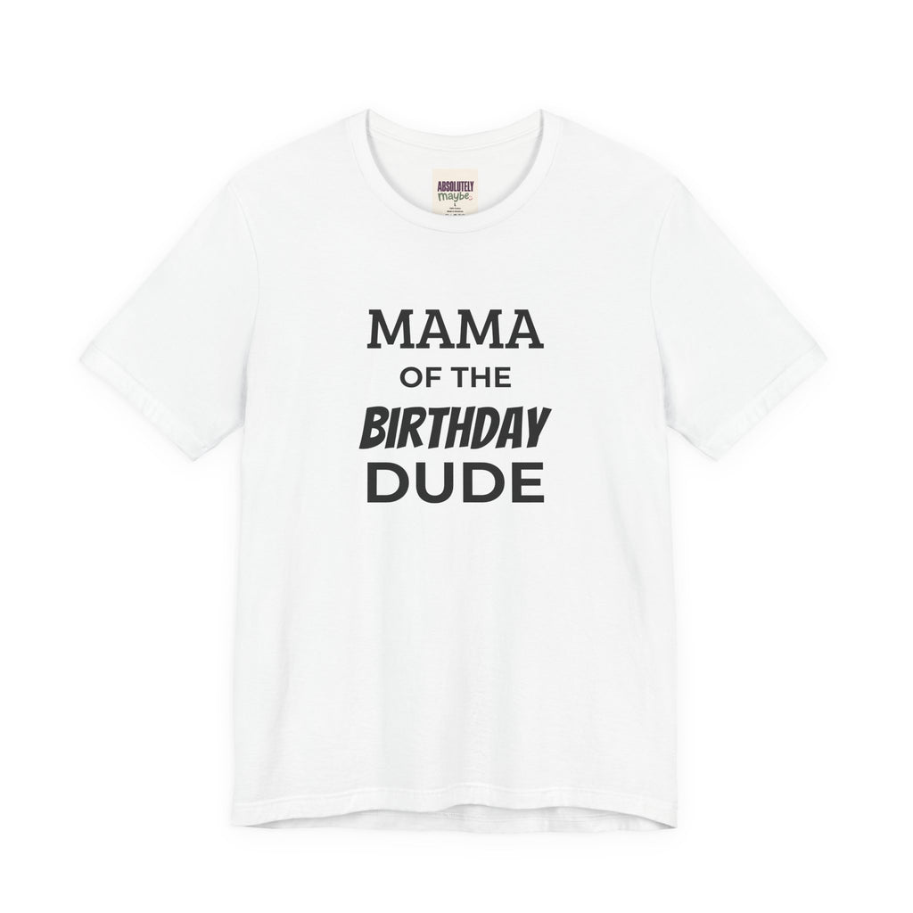 Mama of the Birthday Dude T-Shirt
