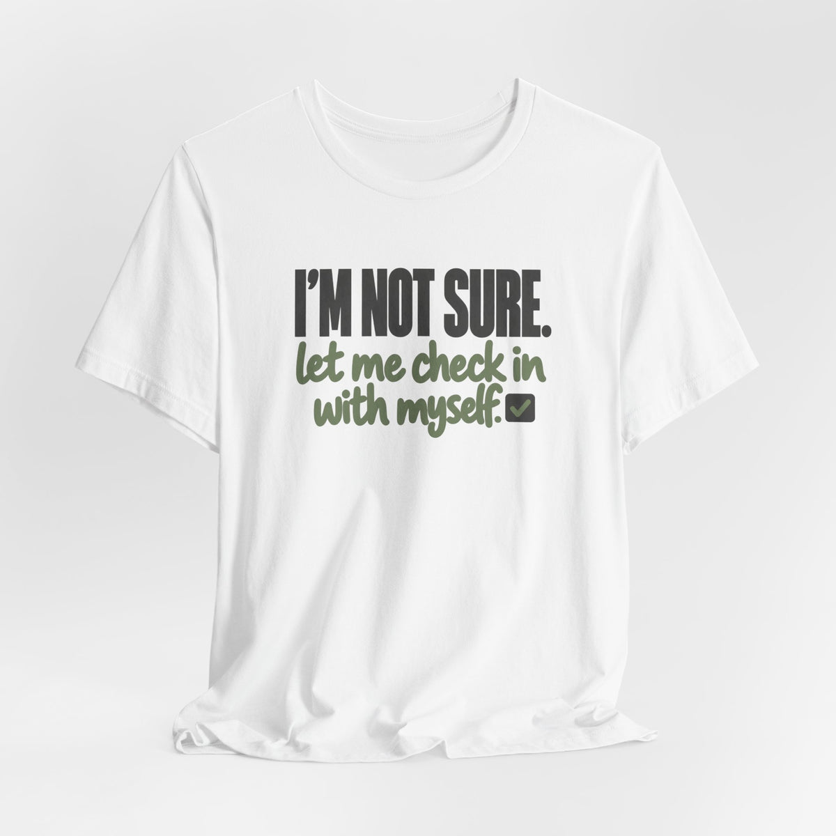 "I'm Not Sure Let Me Check In With Myself" Graphic Tee