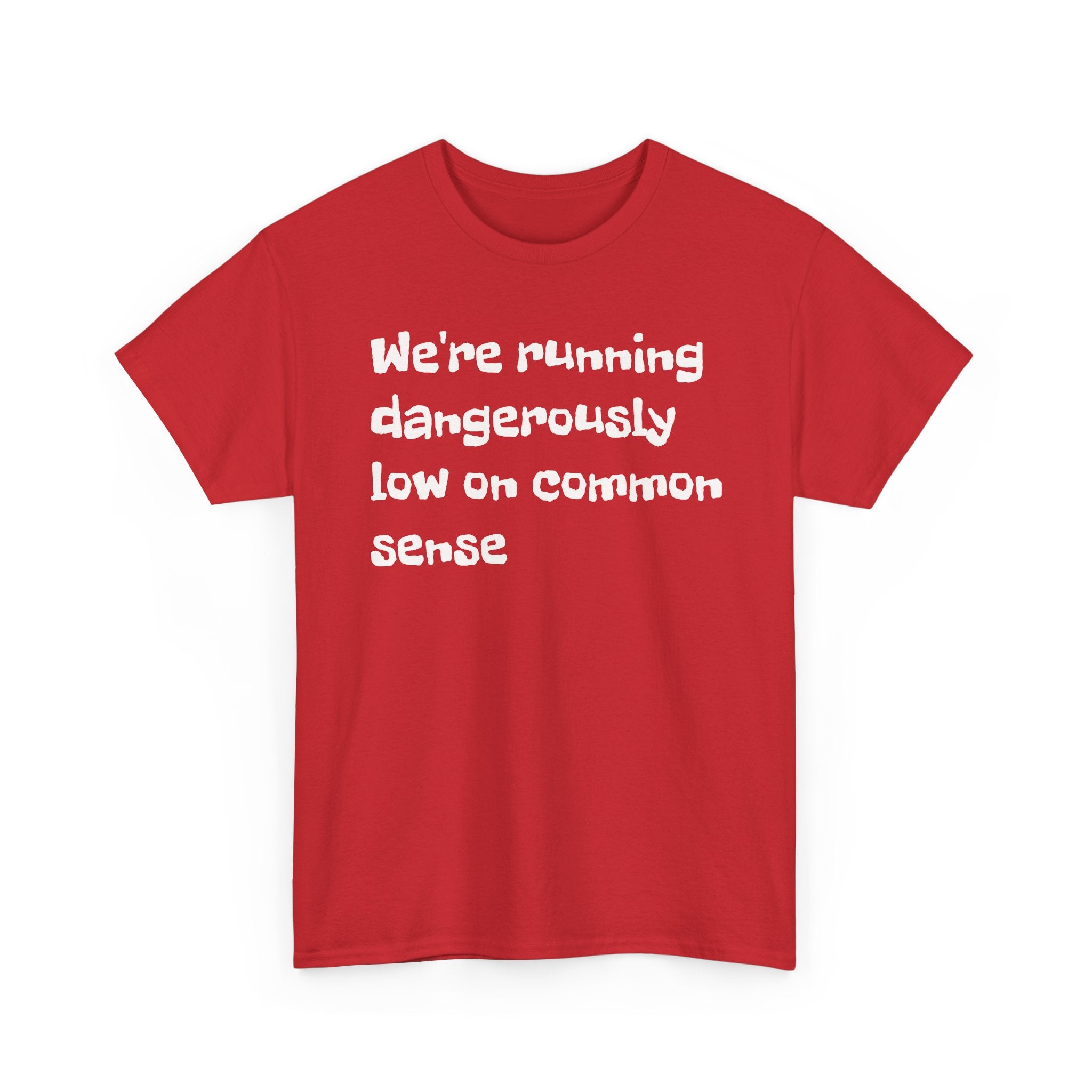 "We're running dangerously low on common sense" Funny Tee