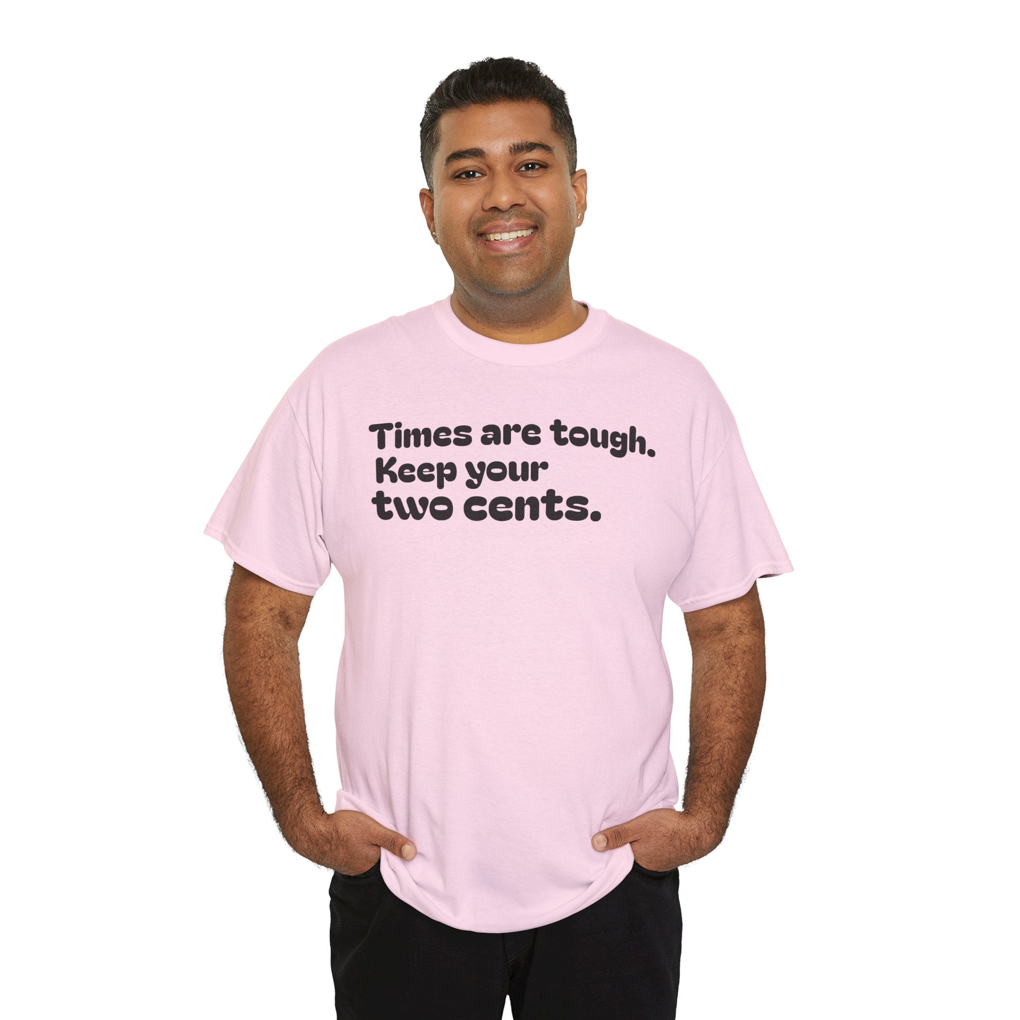 "Times are tough. Keep your two cents." Funny Minimalist Quote Tee