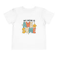 My Mom Is Awesome - Toddler Tee