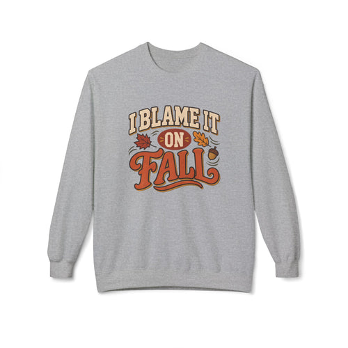 "I Blame It On Fall" Cozy Autumn / Fall Pullover