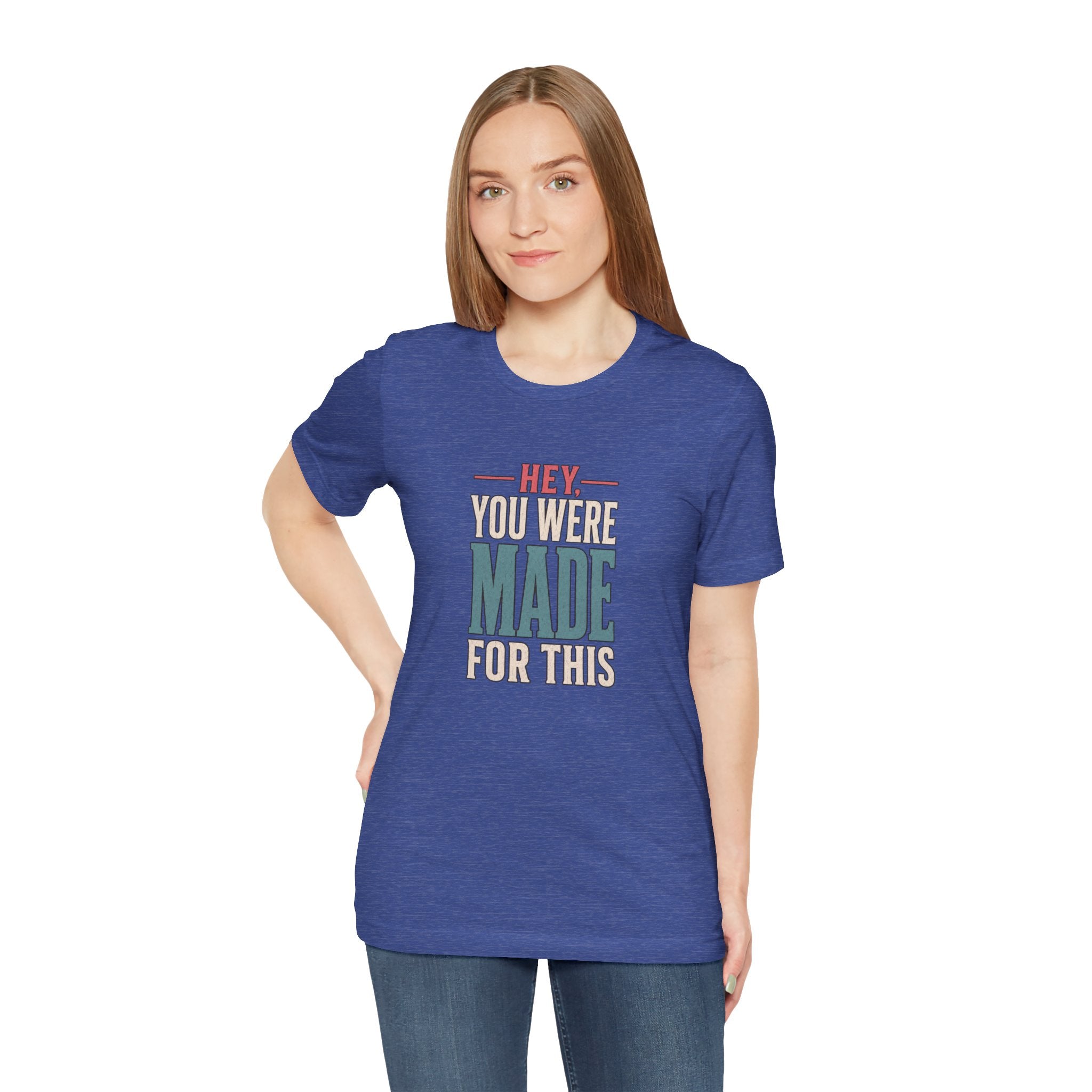 Hey You Were Made For This Tee