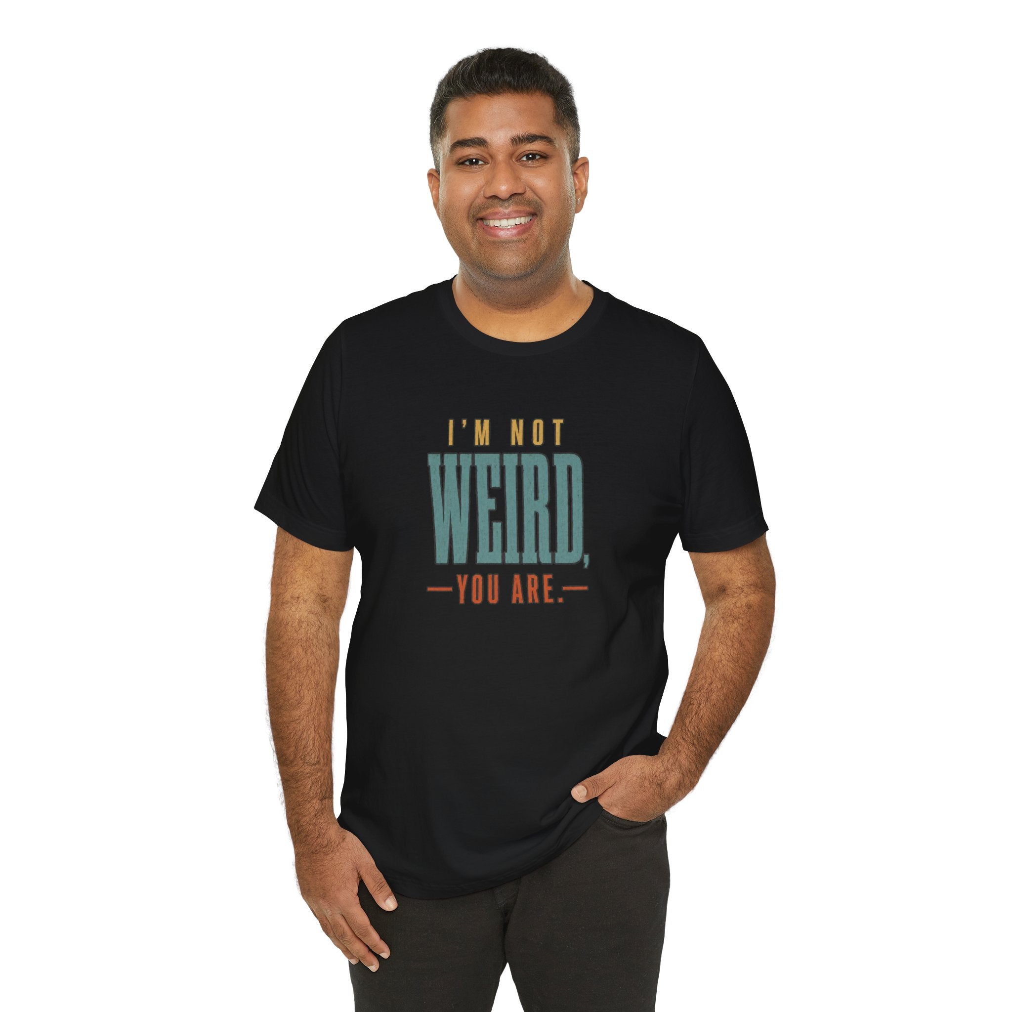 I'm Not Weird, You Are Tee