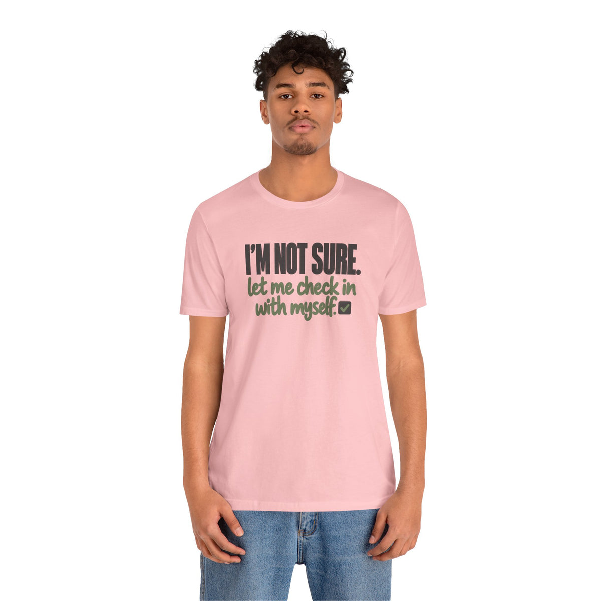 "I'm Not Sure Let Me Check In With Myself" Graphic Tee