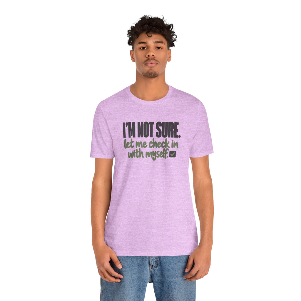 "I'm Not Sure Let Me Check In With Myself" Graphic Tee