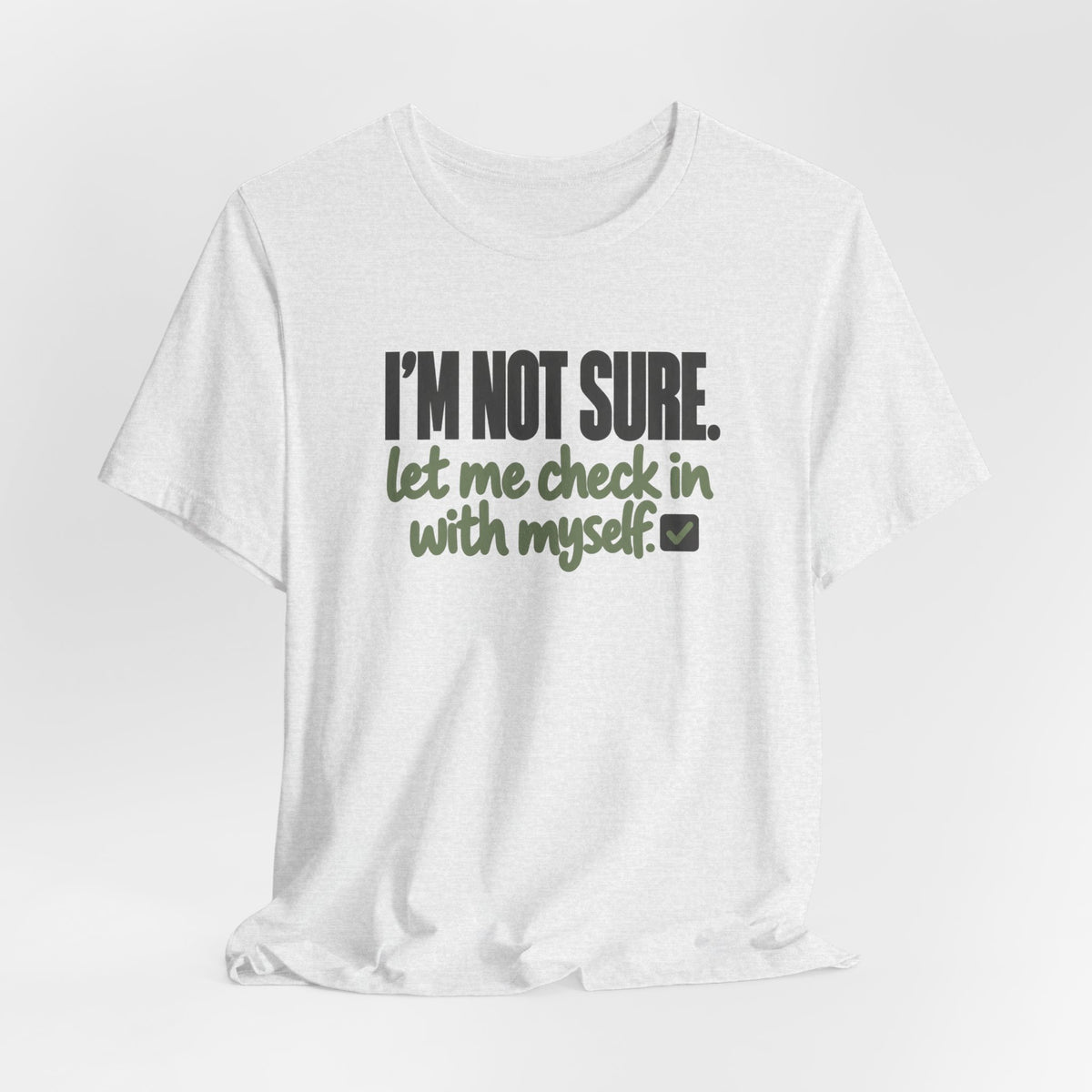 "I'm Not Sure Let Me Check In With Myself" Graphic Tee