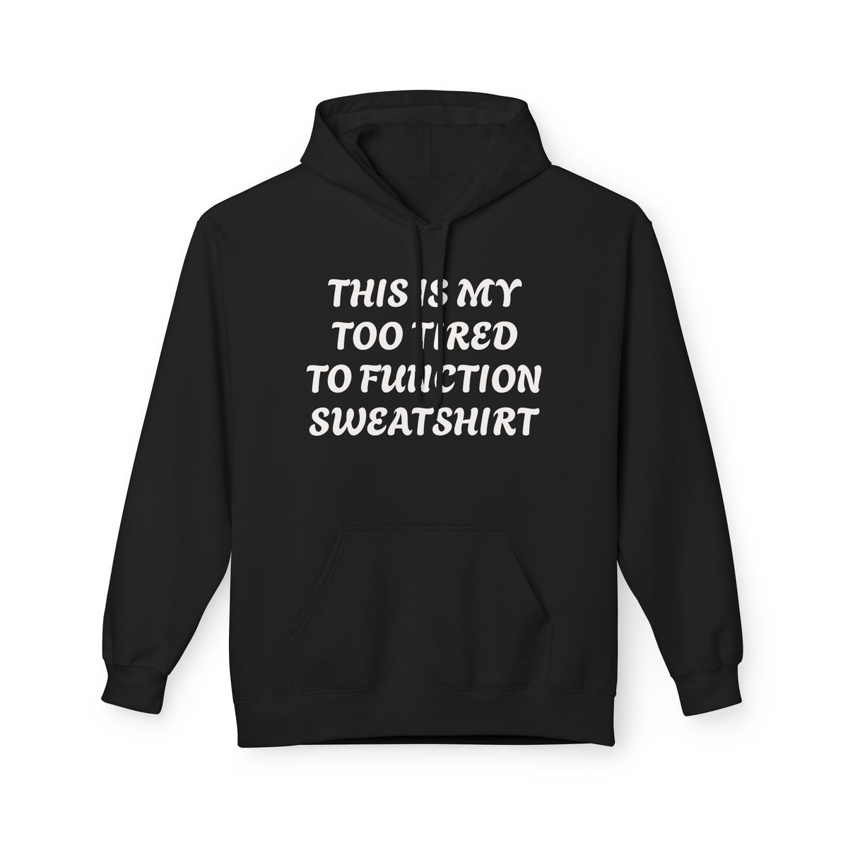 Too Tired to Function Hoodie Sweatshirt