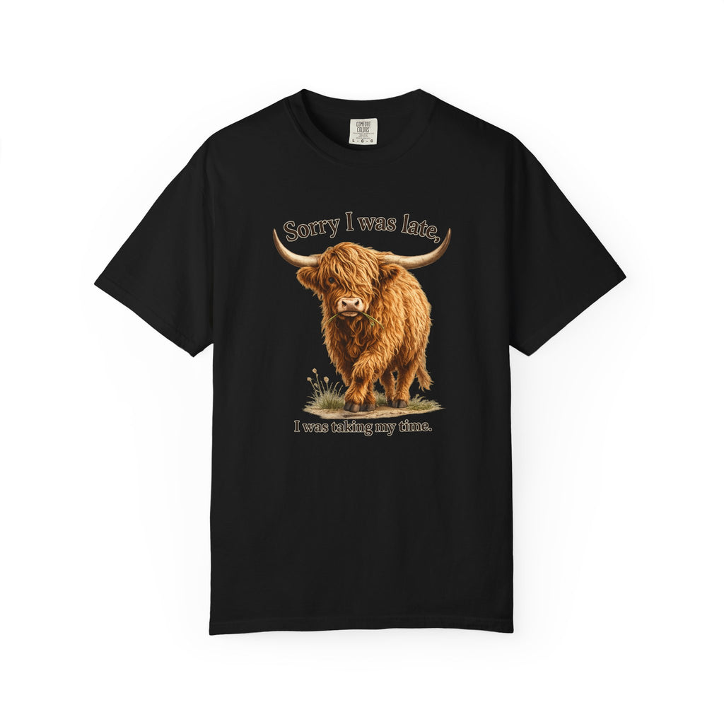 Highland Cow "Sorry I Was Late, I Was Taking My Time" - Graphic Tee