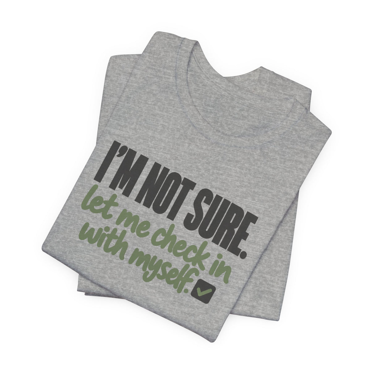"I'm Not Sure Let Me Check In With Myself" Graphic Tee