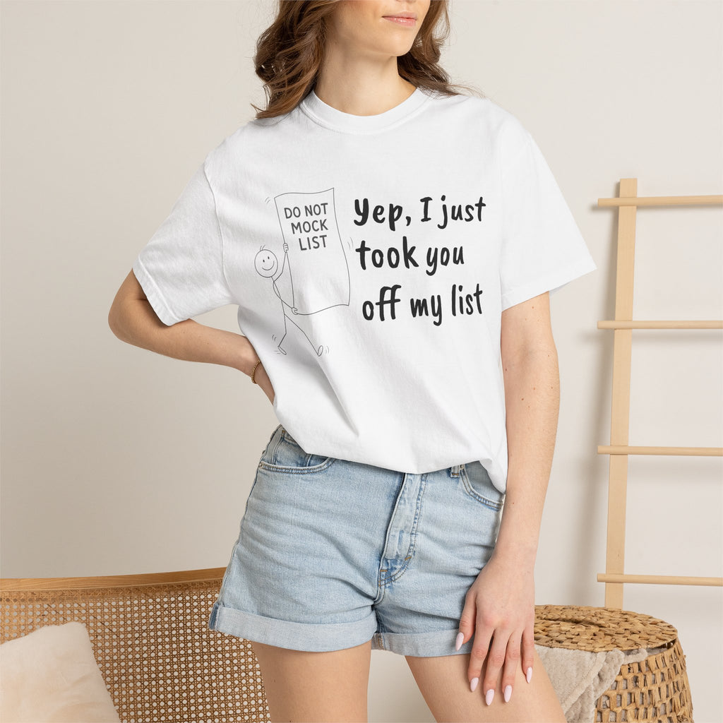 Yep, I Just Took You Off My List - Sarcastic Graphic Tee