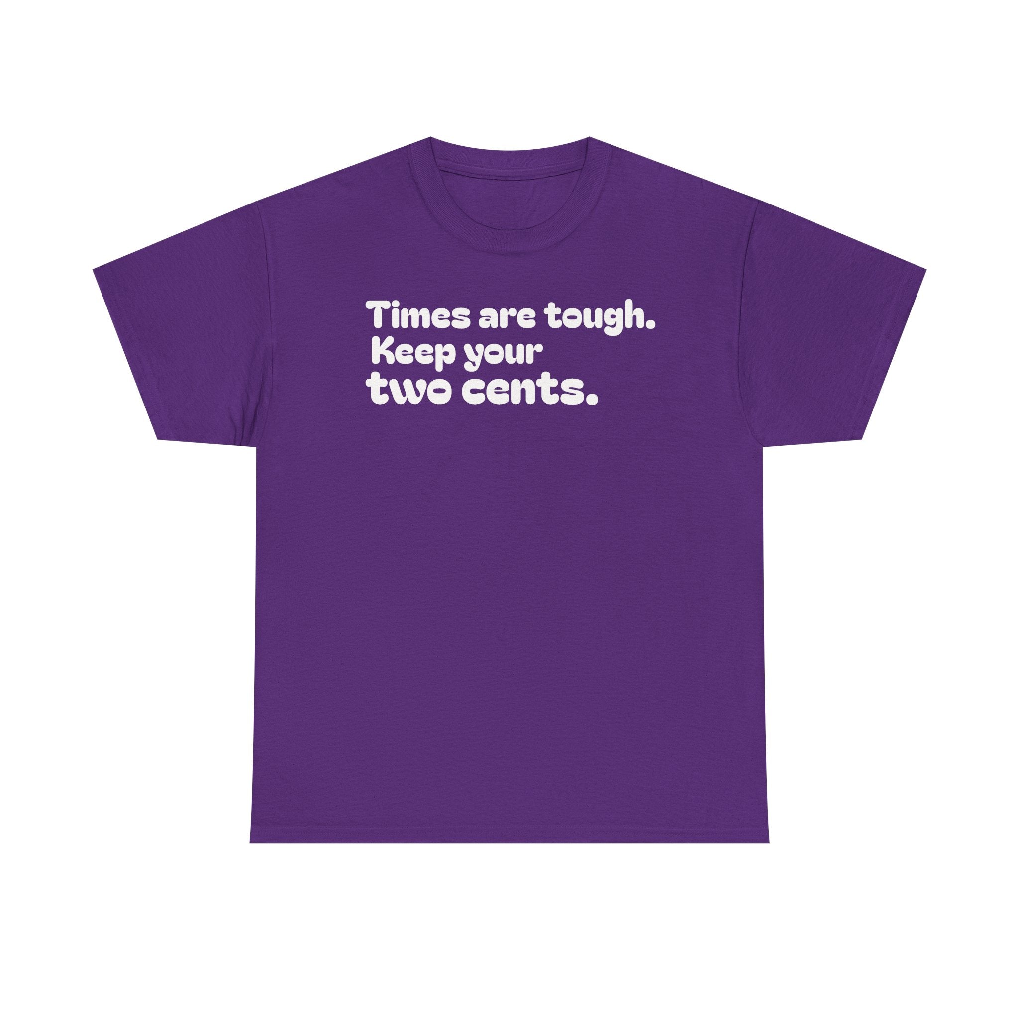 "Times are tough. Keep your two cents." Funny Minimalist Quote Tee