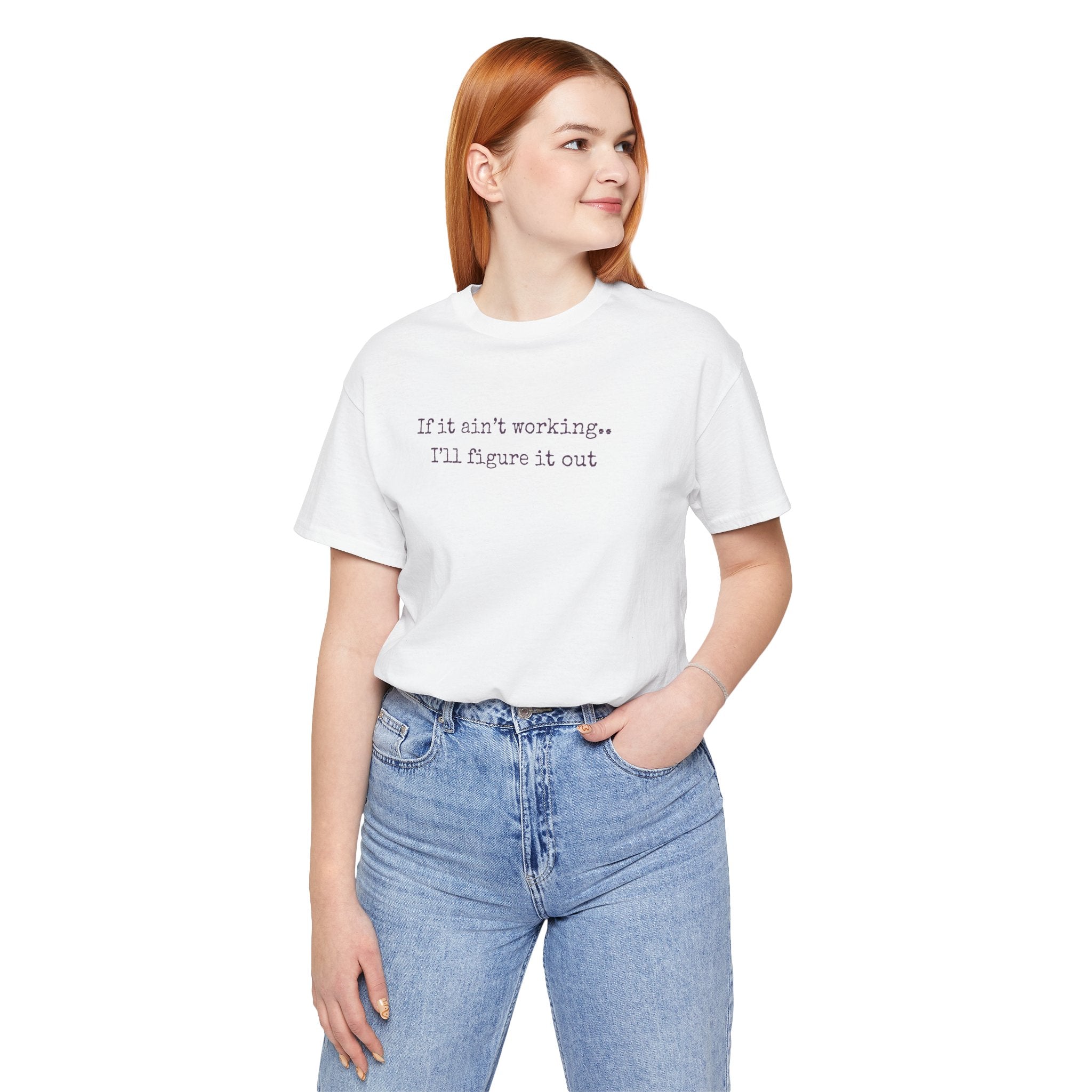 "If it ain't working... I'll figure it out" Minimalist Motivational T‑Shirt