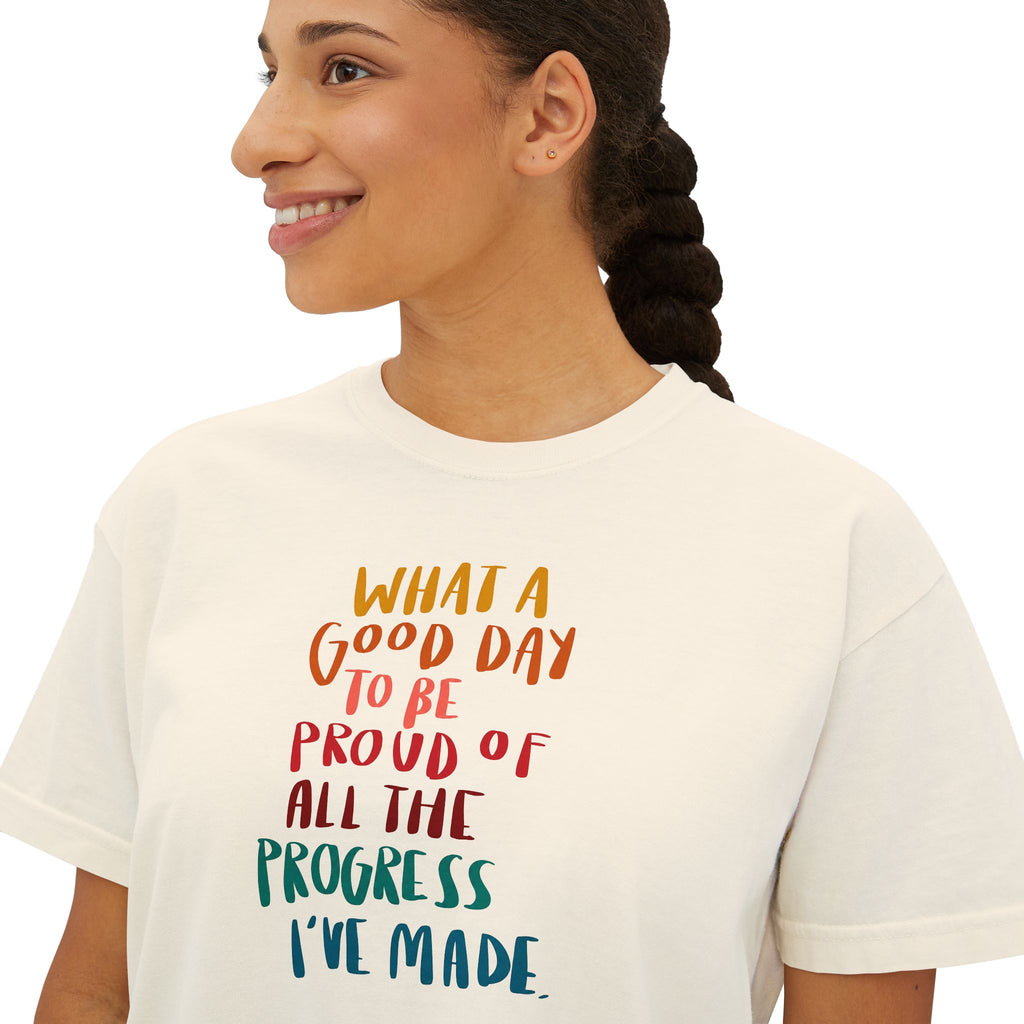 "What a Good Day to Be Proud of All the Progress I’ve Made" - Boxy Tee
