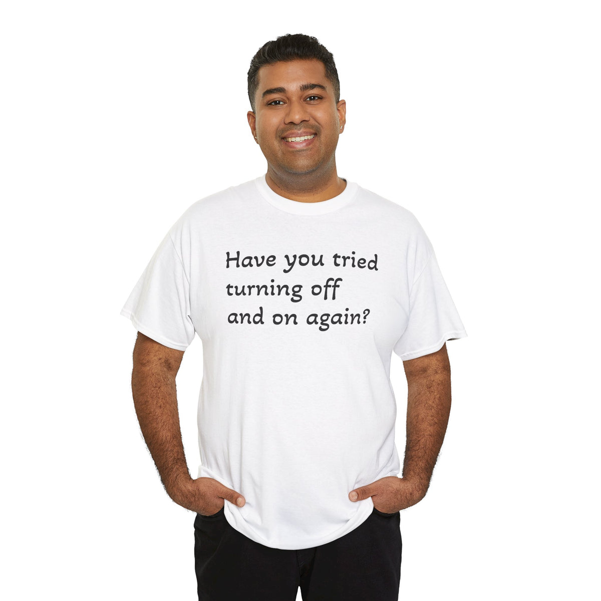 Tech Support - "Have You Tried Turning Off and On Again?" Tee
