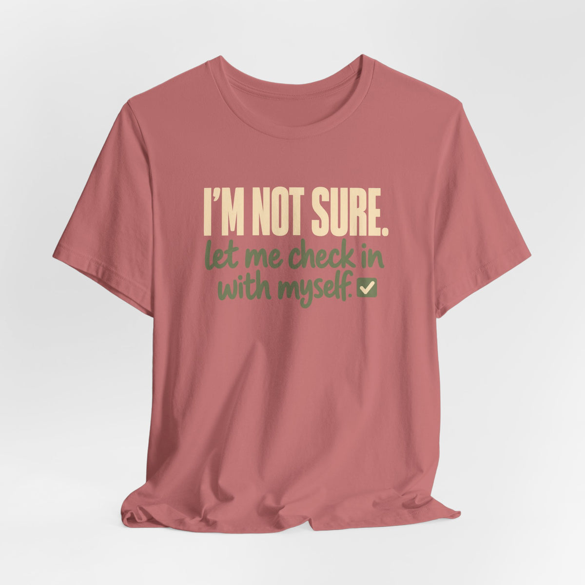 "I'm Not Sure Let Me Check In With Myself" Graphic Tee