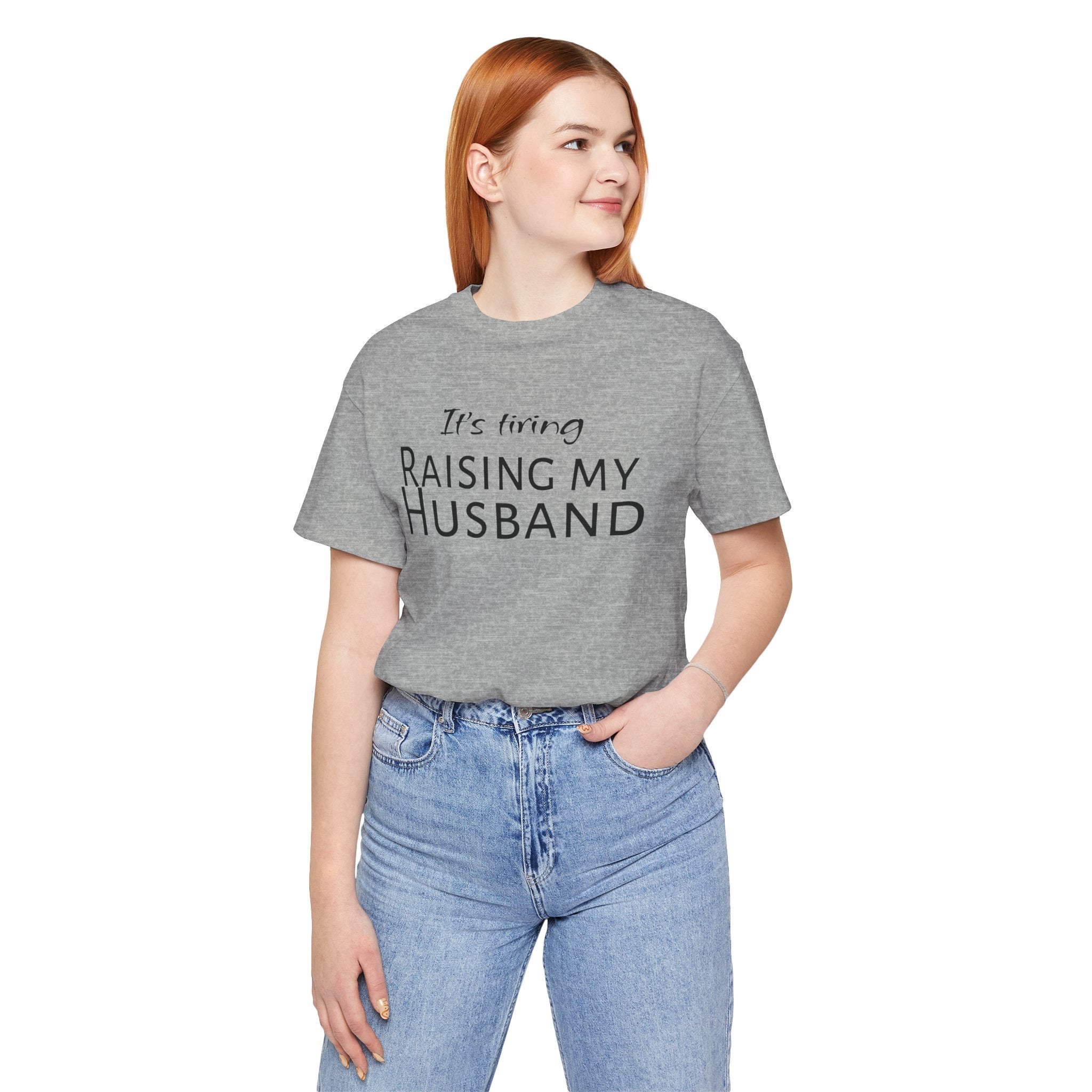 It's Tiring Raising My Husband T-Shirt