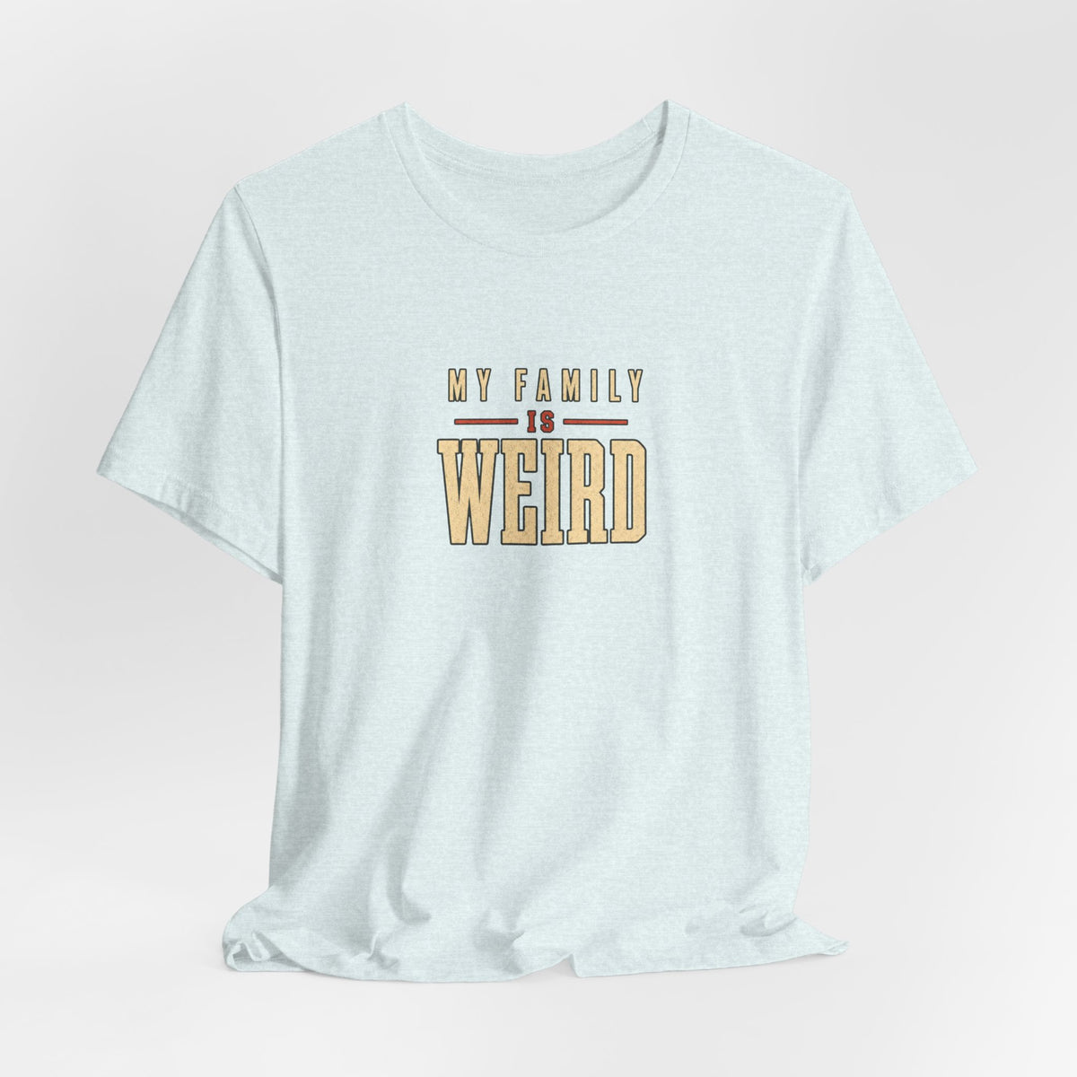My Family is Weird Tee