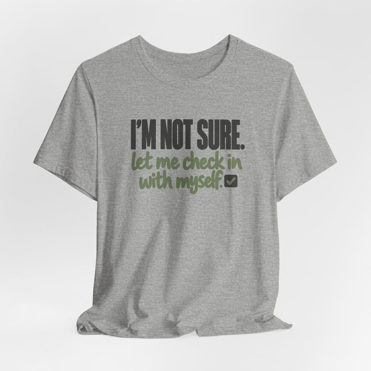"I'm Not Sure Let Me Check In With Myself" Graphic Tee