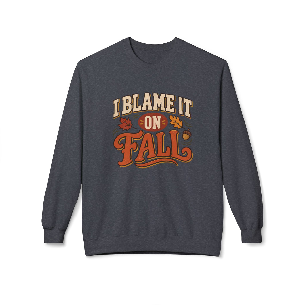 "I Blame It On Fall" Cozy Autumn / Fall Pullover
