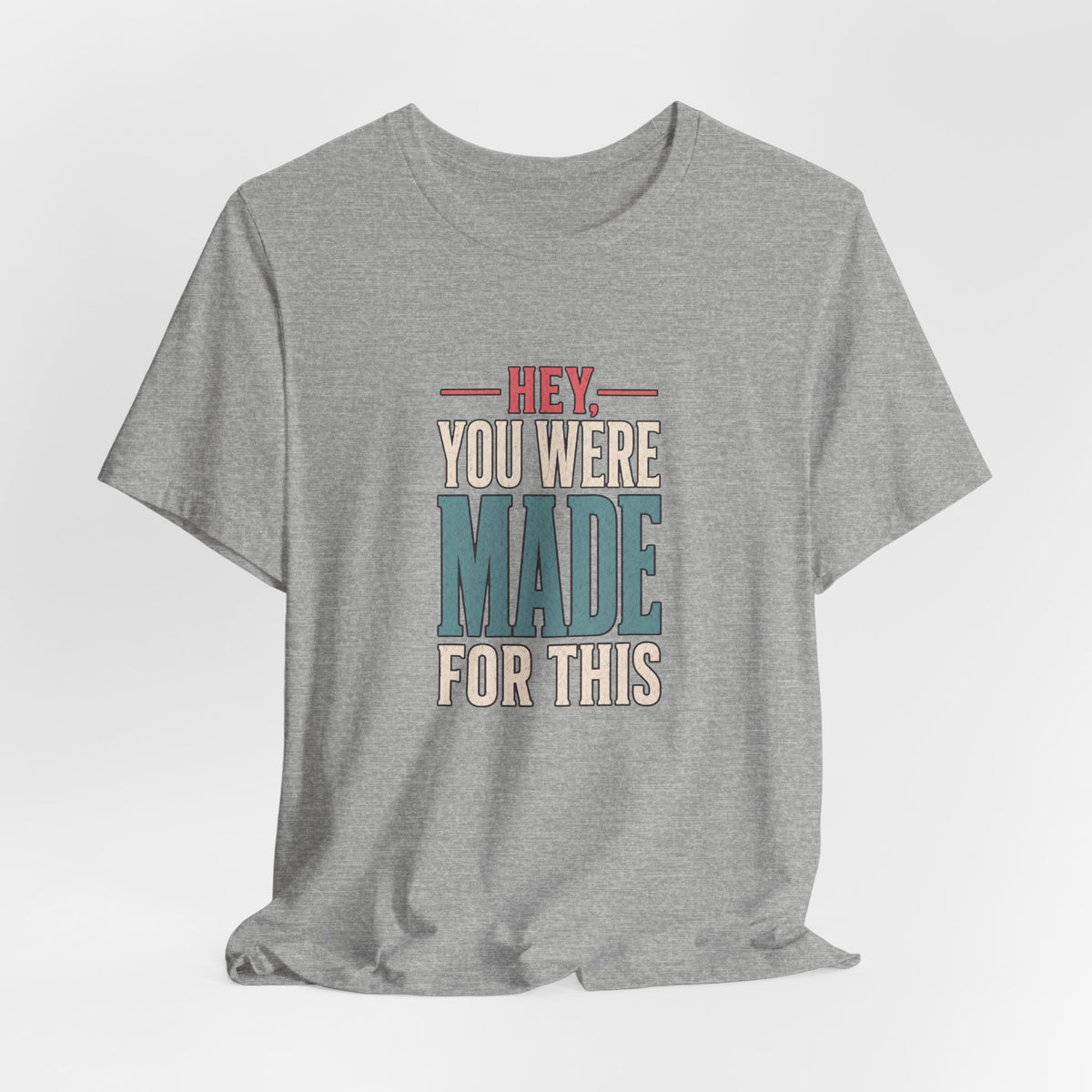 Hey You Were Made For This Tee