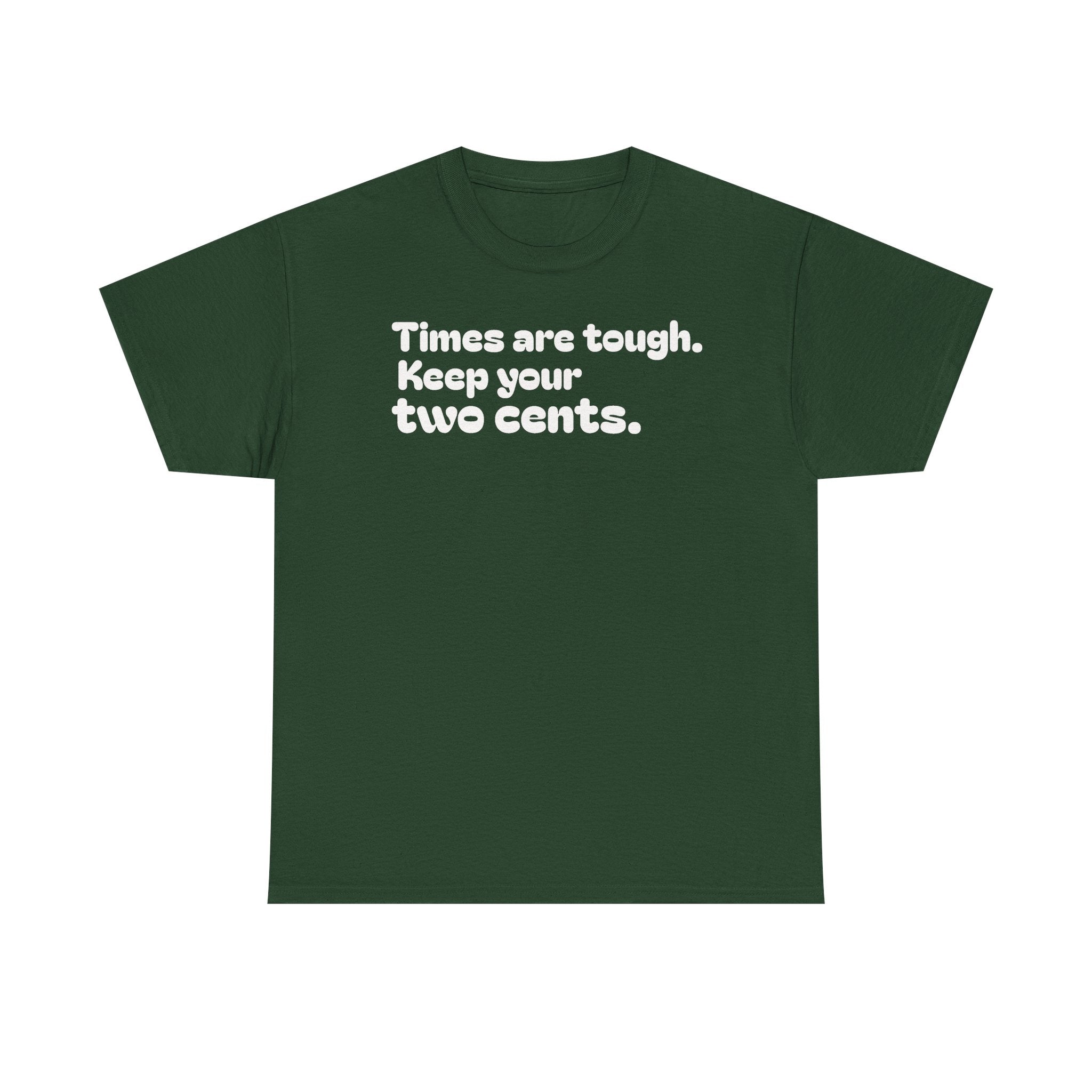 "Times are tough. Keep your two cents." Funny Minimalist Quote Tee