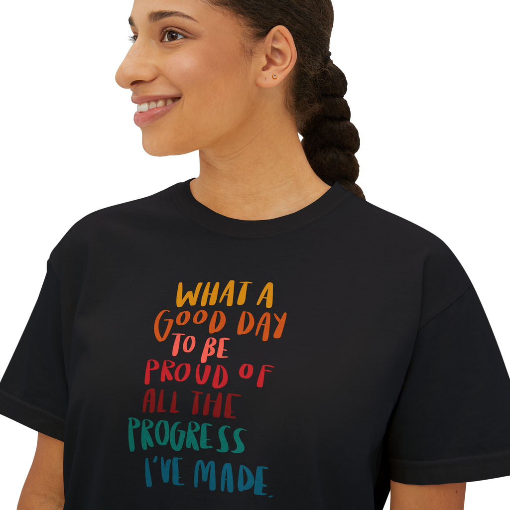 "What a Good Day to Be Proud of All the Progress I’ve Made" - Boxy Tee