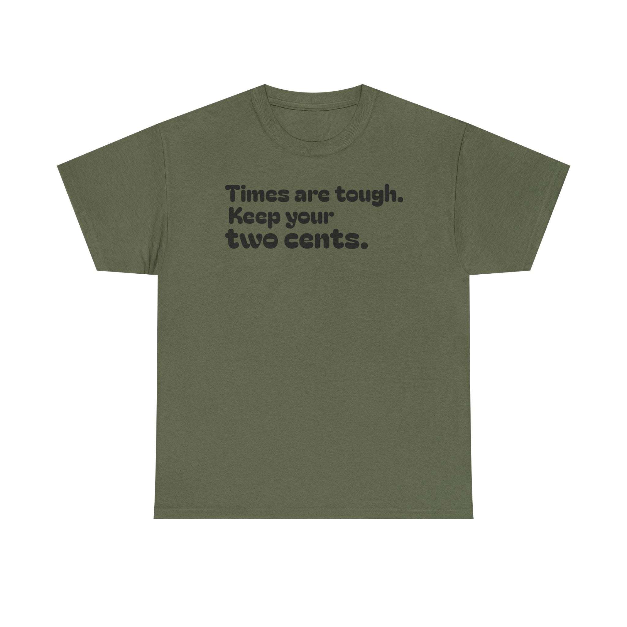 "Times are tough. Keep your two cents." Funny Minimalist Quote Tee