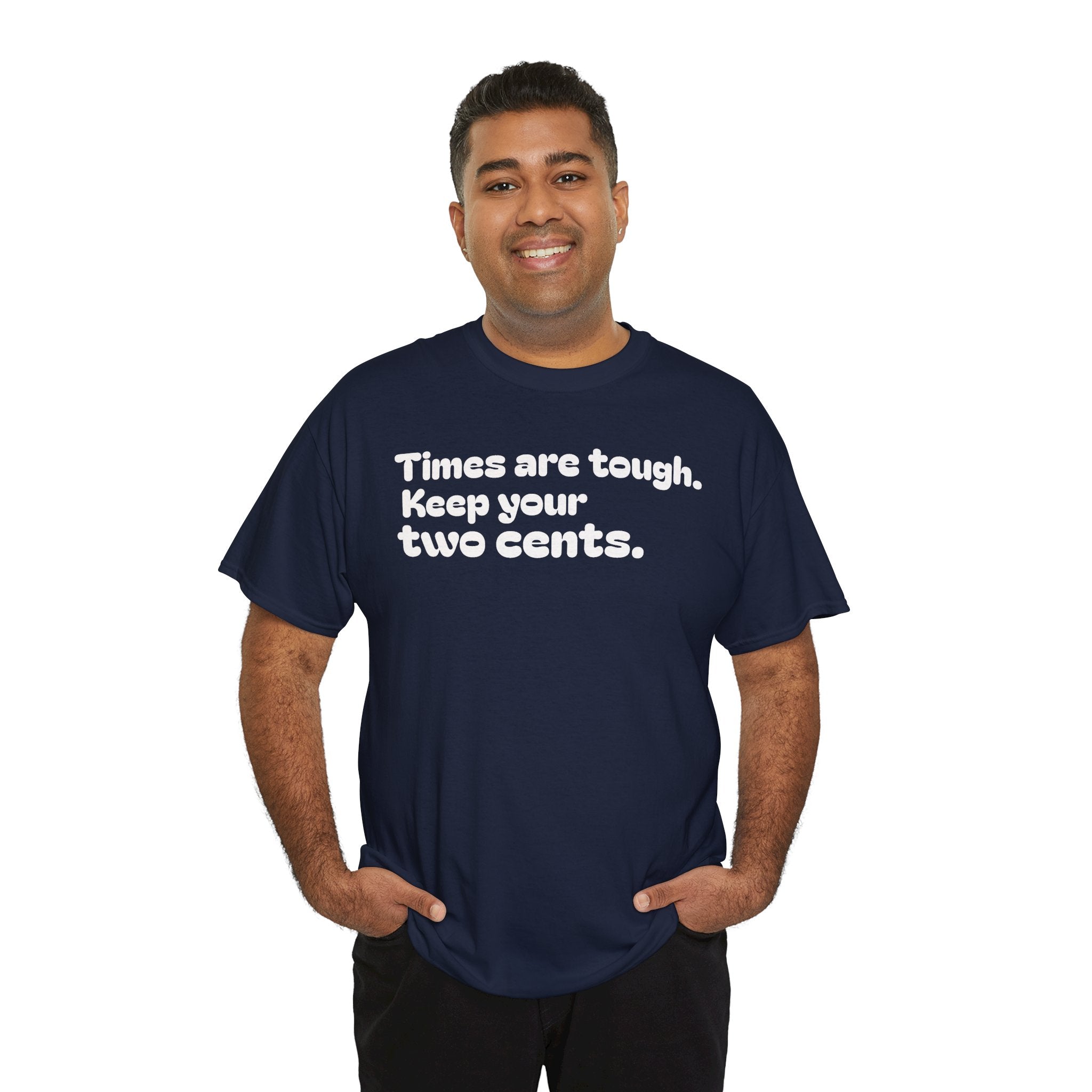 "Times are tough. Keep your two cents." Funny Minimalist Quote Tee