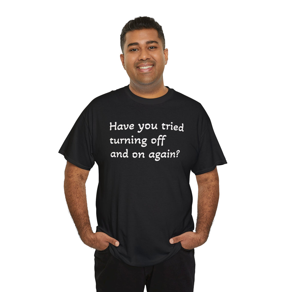 Tech Support - "Have You Tried Turning Off and On Again?" Tee