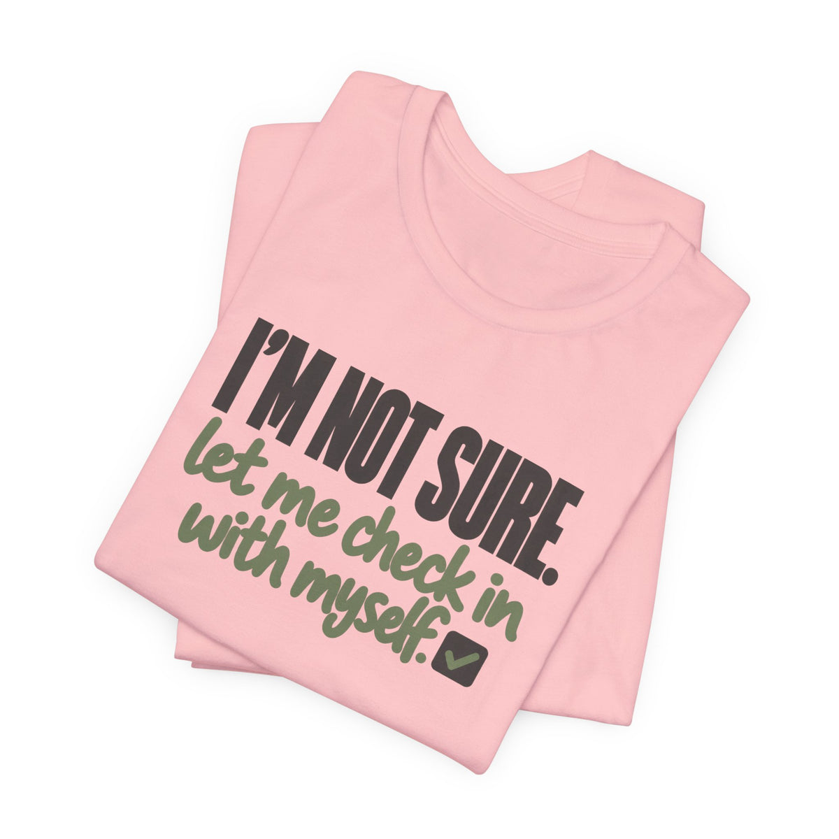 "I'm Not Sure Let Me Check In With Myself" Graphic Tee