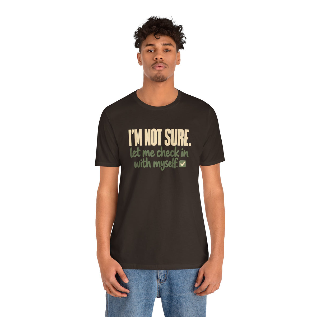 "I'm Not Sure Let Me Check In With Myself" Graphic Tee