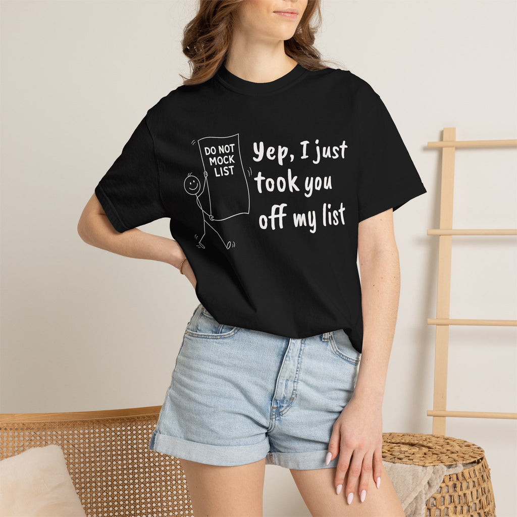 Yep, I Just Took You Off My List - Sarcastic Graphic Tee