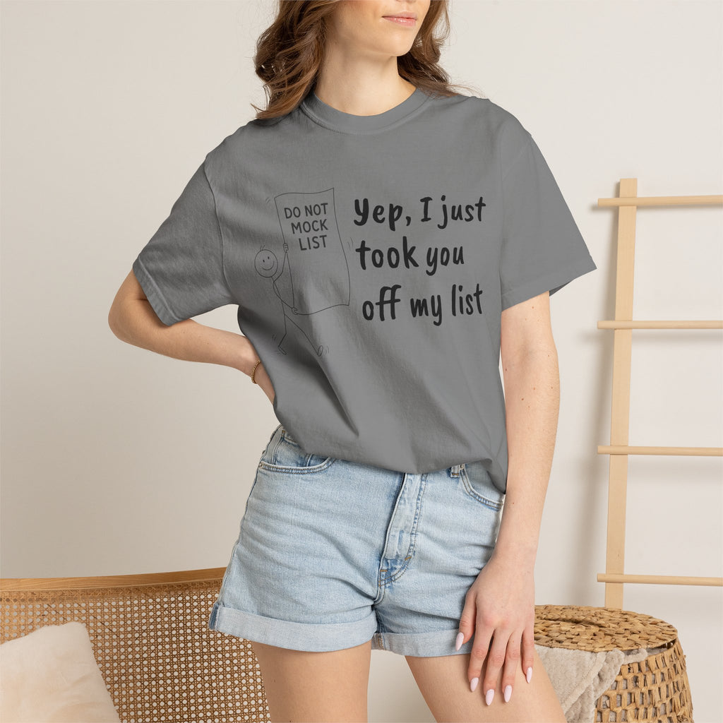 Yep, I Just Took You Off My List - Sarcastic Graphic Tee