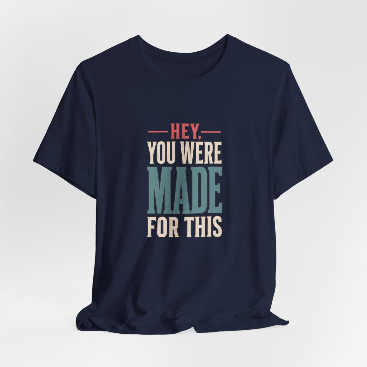 Hey You Were Made For This Tee