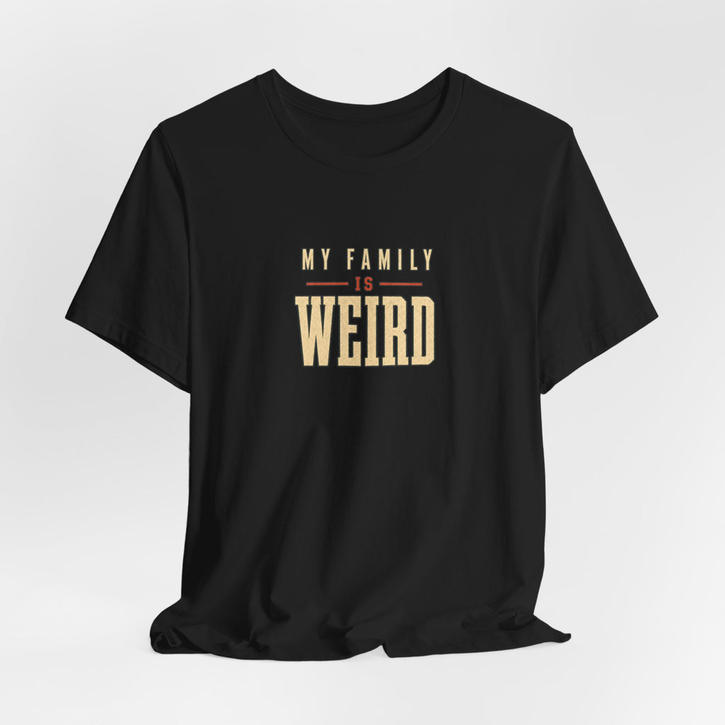 My Family is Weird Tee