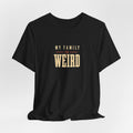 My Family is Weird Tee