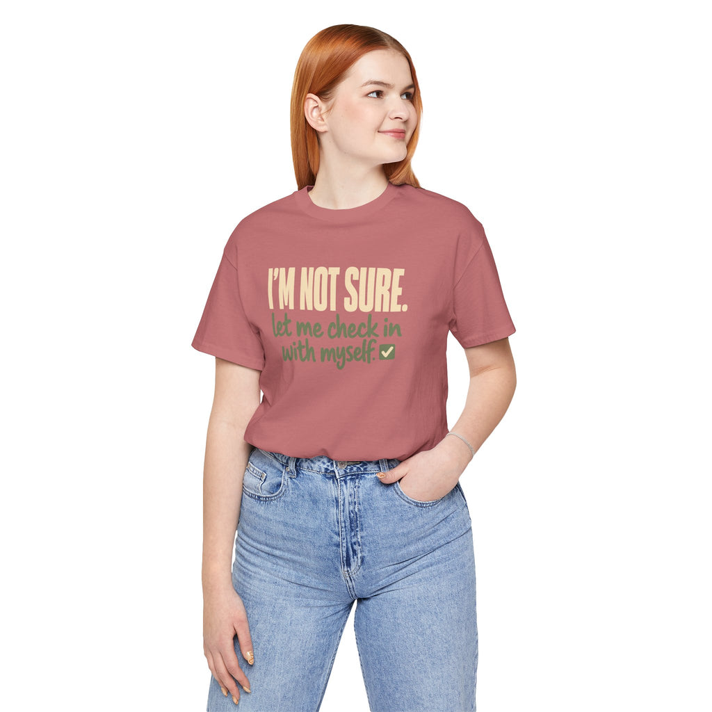 "I'm Not Sure Let Me Check In With Myself" Graphic Tee